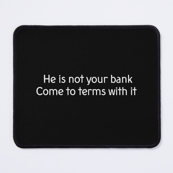 Item preview, He Is Not Your Bank designed and sold by LudwikeArts.