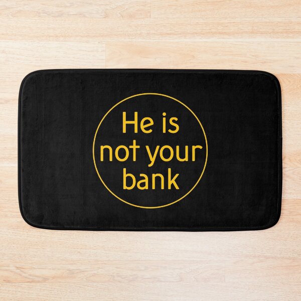 Item preview, He Is Not Your Bank designed and sold by LudwikeArts.