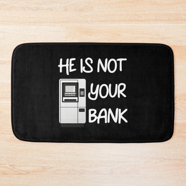 Item preview, He Is Not Your Bank designed and sold by LudwikeArts.