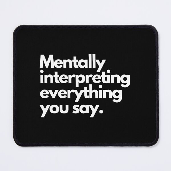 Item preview, Mentally Interpreting everything you say designed and sold by Neeshki.