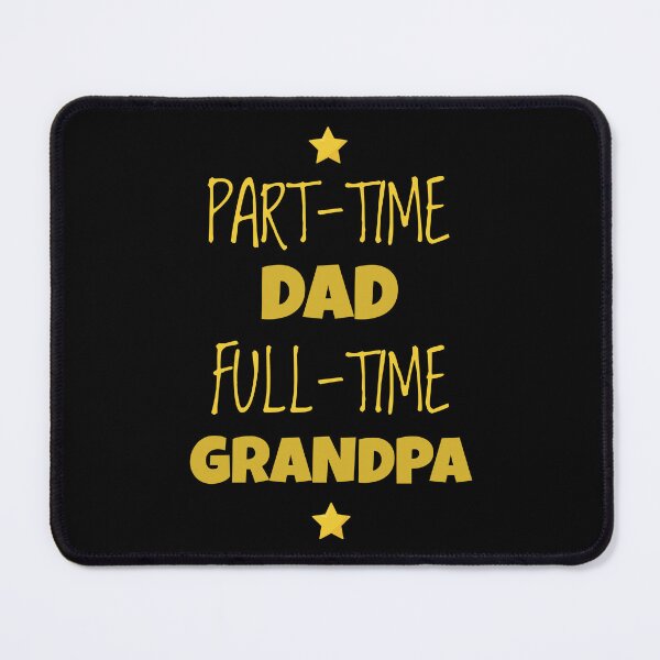 Item preview, Part-time Dad, Full-time Grandpa. Gift humour daddy designed and sold by jimagine.