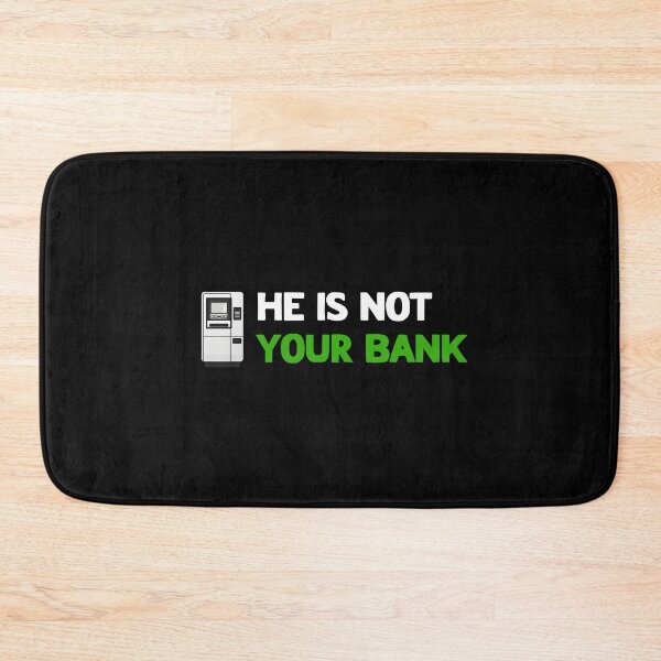 Item preview, He Is Not Your Bank designed and sold by LudwikeArts.