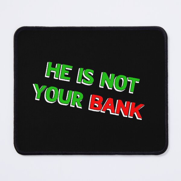 Item preview, He Is Not Your Bank designed and sold by LudwikeArts.