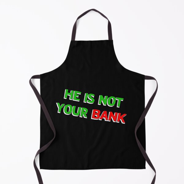Item preview, He Is Not Your Bank designed and sold by LudwikeArts.
