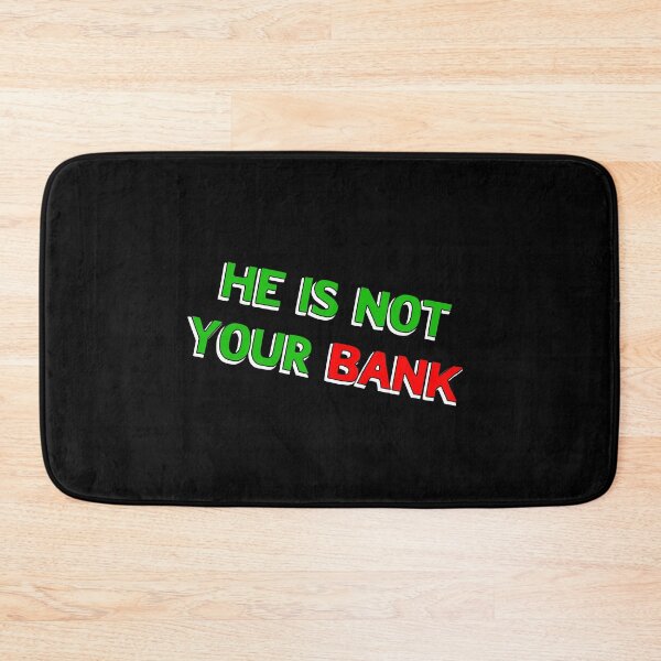 Item preview, He Is Not Your Bank designed and sold by LudwikeArts.