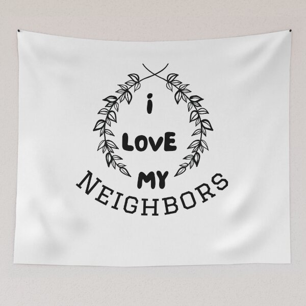 Item preview, I LOVE MY NEIGHBORS designed and sold by Odudave3.