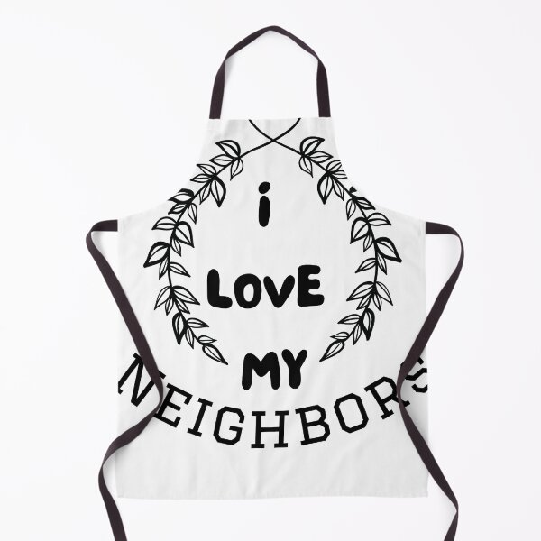 Item preview, I LOVE MY NEIGHBORS designed and sold by Odudave3.