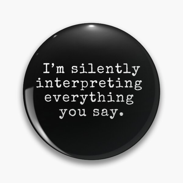 Item preview, I'm Silently Interpreting Everything You Say designed and sold by Neeshki.