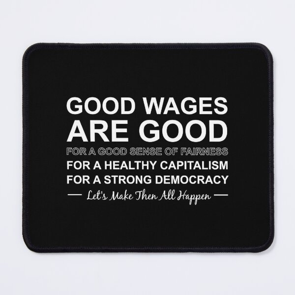 Item preview, Good wages are good white designed and sold by Politics-Corner.