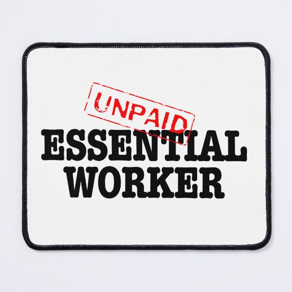 Item preview, Unpaid Essential Worker- black text designed and sold by AdventuresOy.