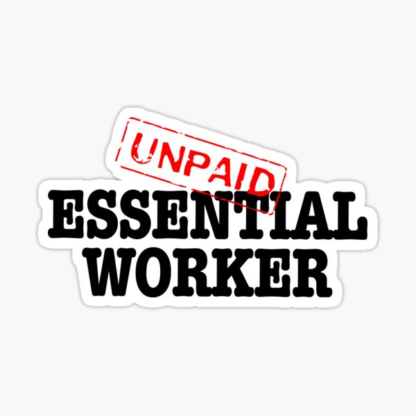 Item preview, Unpaid Essential Worker- black text designed and sold by AdventuresOy.