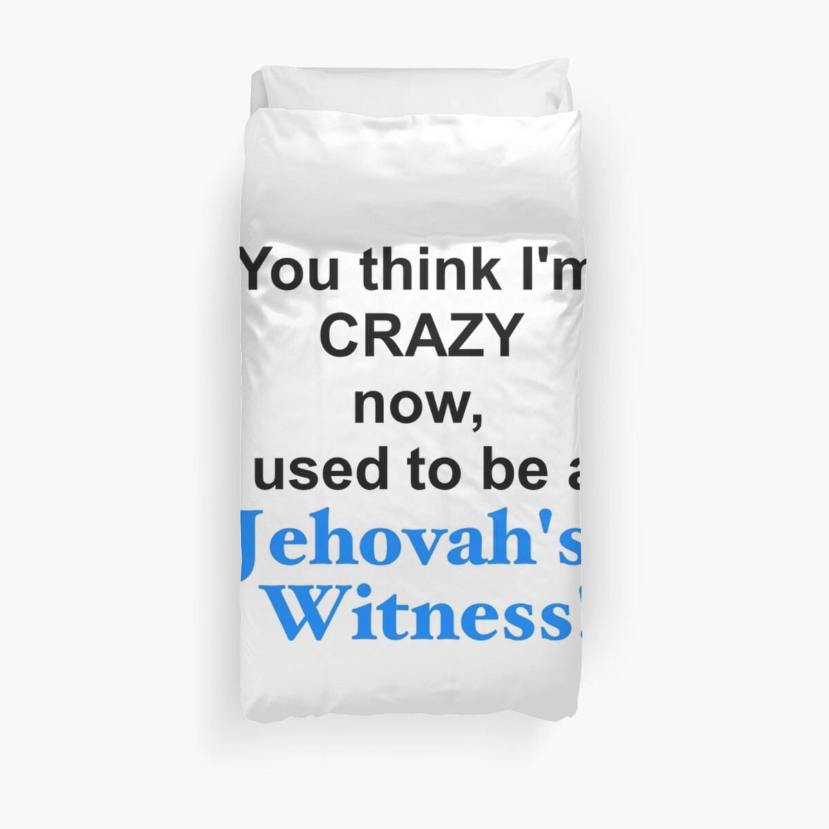 You Think I M Crazy Now I Used To Be A Jehovah S Witness Duvet