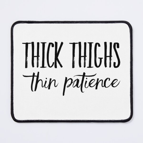 Item preview, Thighs Thin Patience designed and sold by RiseandShineTee.