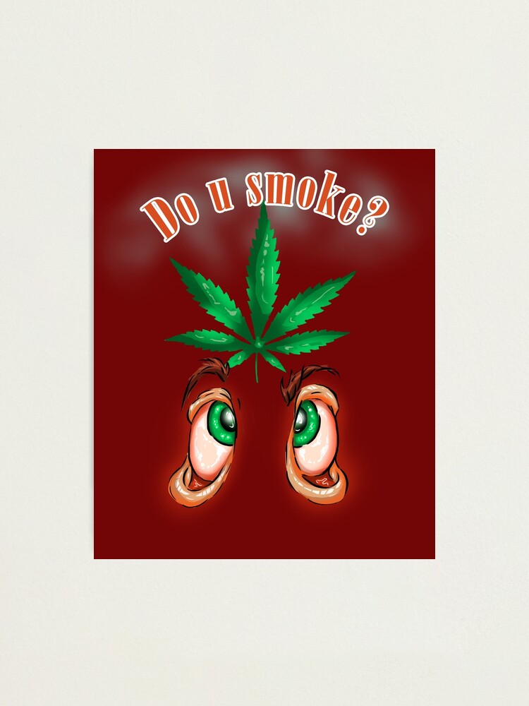 Marijuana Tshirt - Do You Smoke Cannabis Ganja Pot Herb Weed Photographic  Print for Sale by BestStuffDepot