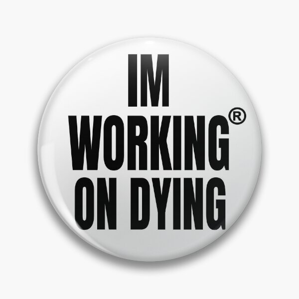 Item preview, Working on Dying "I'M WORKING ON DYING" Black Text Merch designed and sold by eightwelve.