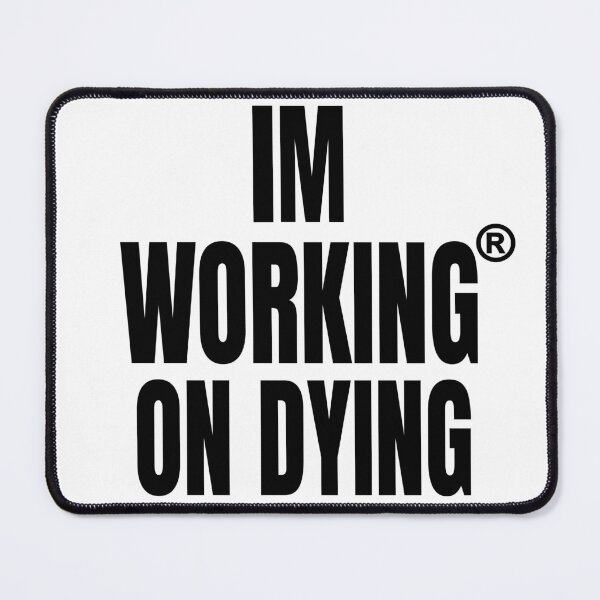 Item preview, Working on Dying "I'M WORKING ON DYING" Black Text Merch designed and sold by eightwelve.