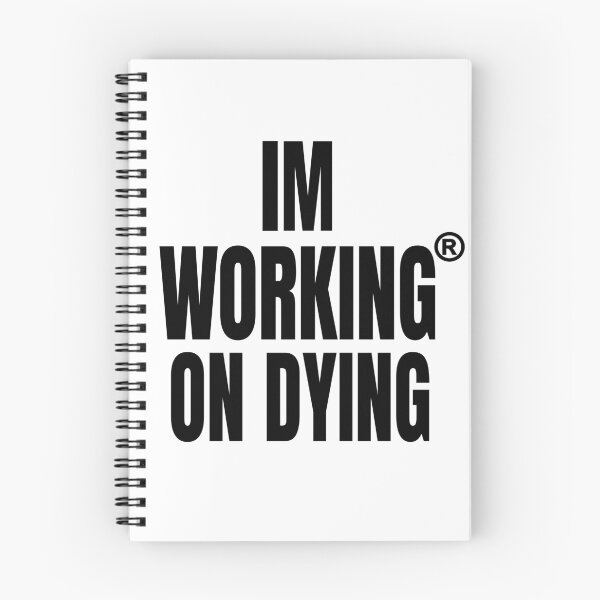 Item preview, Working on Dying "I'M WORKING ON DYING" Black Text Merch designed and sold by eightwelve.