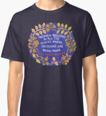 Women Belong In All The Places Where Decisions Are Being Made, Ruth Bader Ginsburg Classic T-Shirt