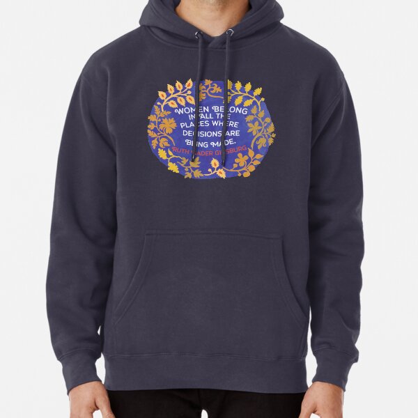 Women Belong In All The Places Where Decisions Are Being Made, Ruth Bader Ginsburg Pullover Hoodie