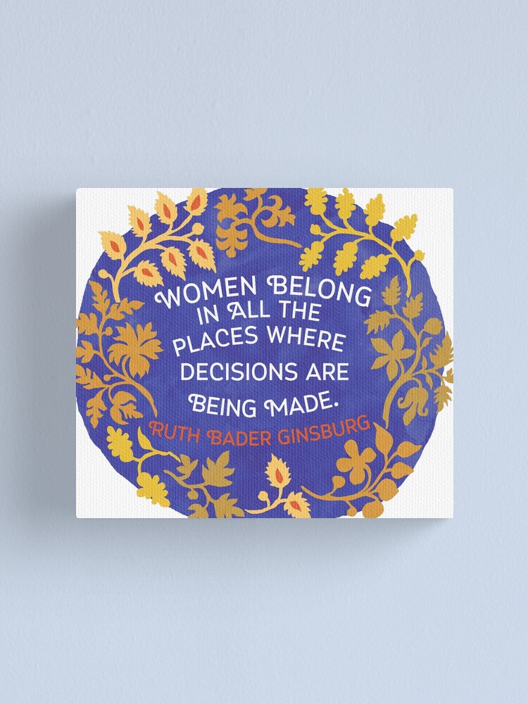 Alternate view of Women Belong In All The Places Where Decisions Are Being Made, Ruth Bader Ginsburg Canvas Print