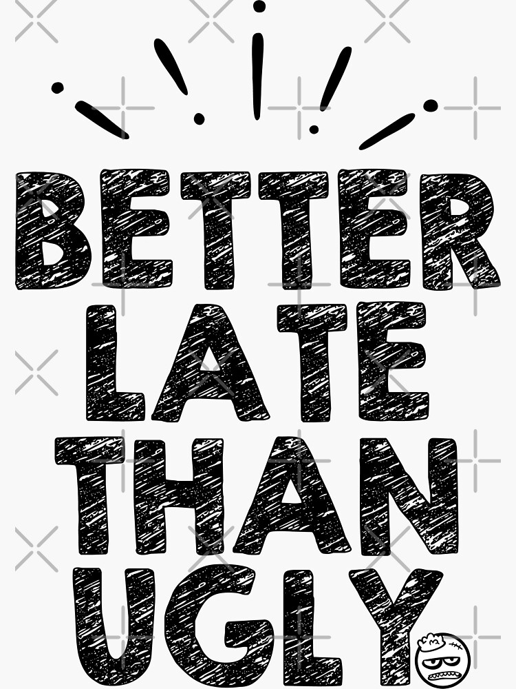 “Better Late Than Ugly shirt with saying , Motivational quotes for