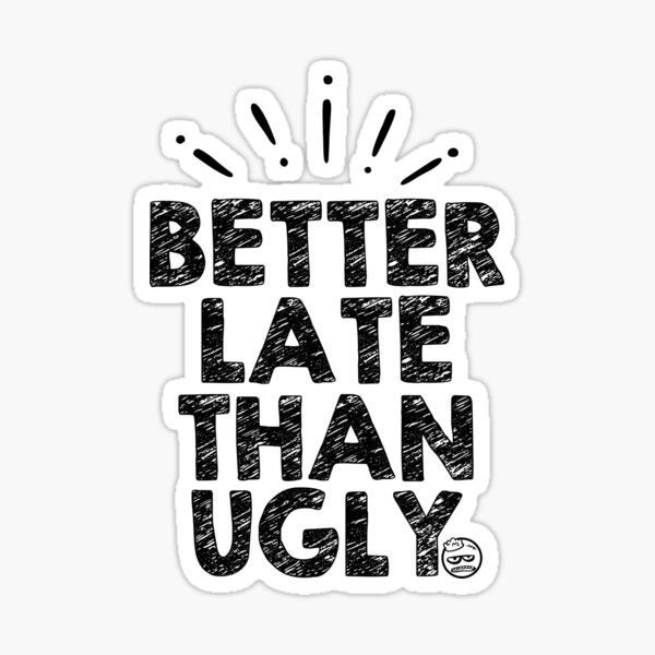 "Better Late Than Ugly shirt with saying , Motivational quotes for