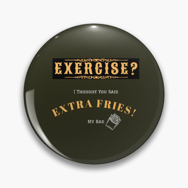 Item preview, Exercise? I though you said Extra Fries! designed and sold by Mandyg28.