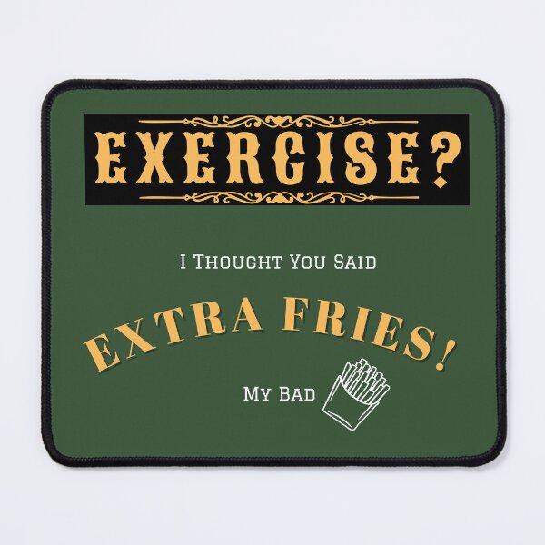 Item preview, Exercise? I though you said Extra Fries! designed and sold by Mandyg28.