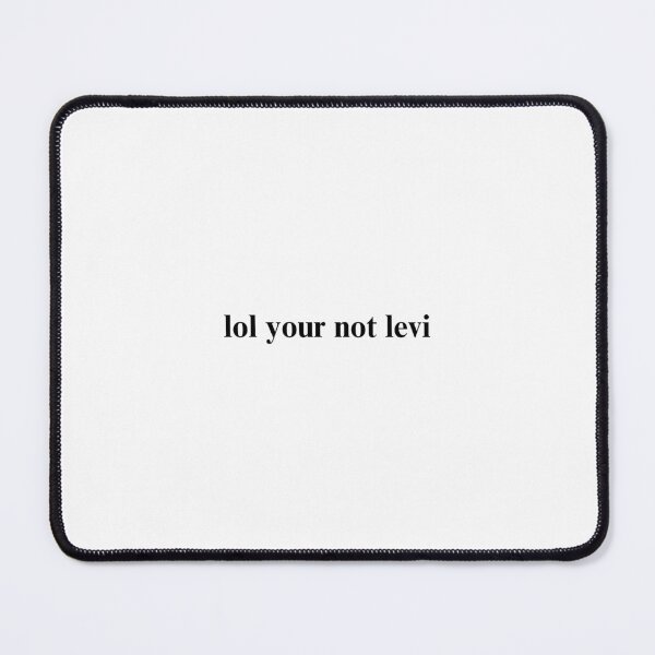 Item preview, lol your not levi designed and sold by folklorewhisper.