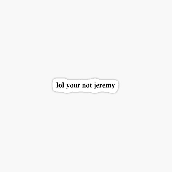 Item preview, lol, du bist nicht Jeremy designed and sold by folklorewhisper.