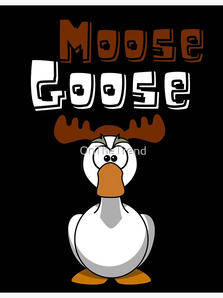 Discover Moose goose funny and Happy Cartoon Animals Classic Poster