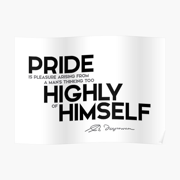 pride: thinking too highly of himself - spinoza Poster