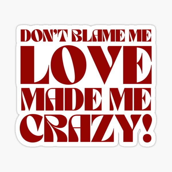 Dont Blame Me Love Made Me Crazy - reputation taylor swift Sticker for  Sale by bombalurina