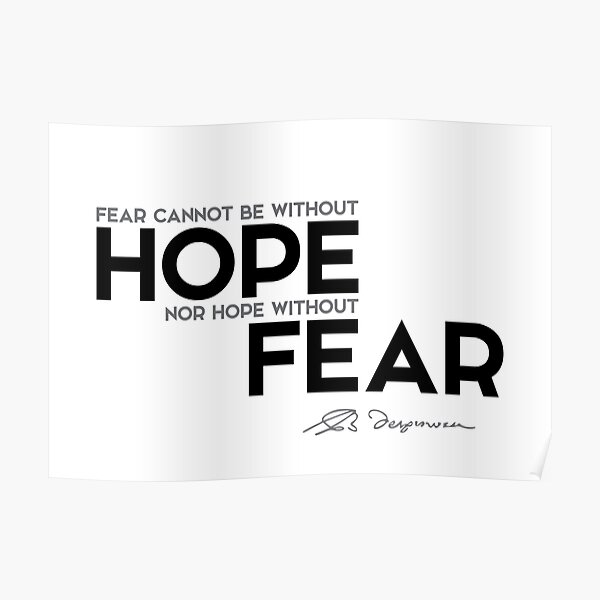 fear cannot be without hope nor hope without fear - spinoza Poster
