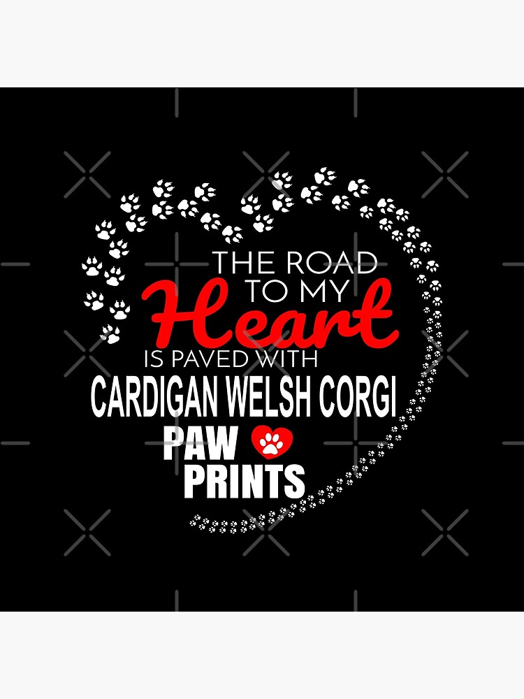 The Road To My Heart Is Paved With Cardigan Welsh Corgi Paw Prints - Gift For Passionate Cardigan Welsh Corgi Dog Owners by dog-gifts