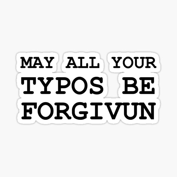 Item preview, May All Of Your Typos Be Forgiven designed and sold by TheBestStore.