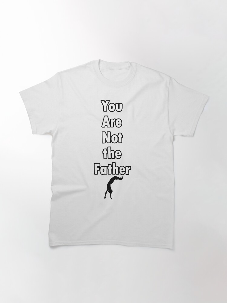 i am not the father shirt