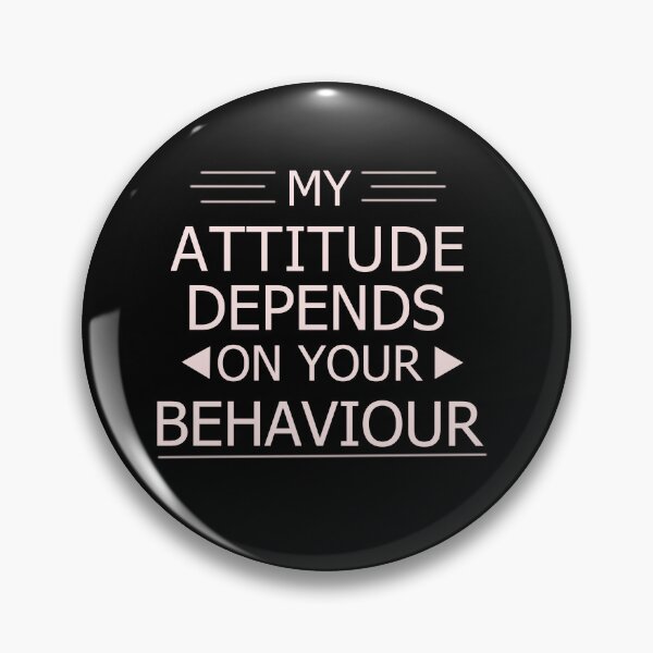 Item preview, Attitude Depends on your Behaviour - Attitude Quotes designed and sold by TechJokes.