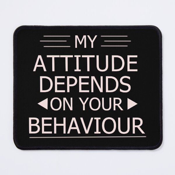 Item preview, Attitude Depends on your Behaviour - Attitude Quotes designed and sold by TechJokes.