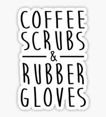 Kaffee scheuert und Gummihandschuhe Lustiges stolzes Krankenschwester-Geschenk-Hemd Sticker