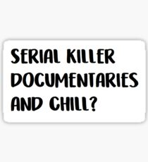 serial killer documentaries and chill Sticker