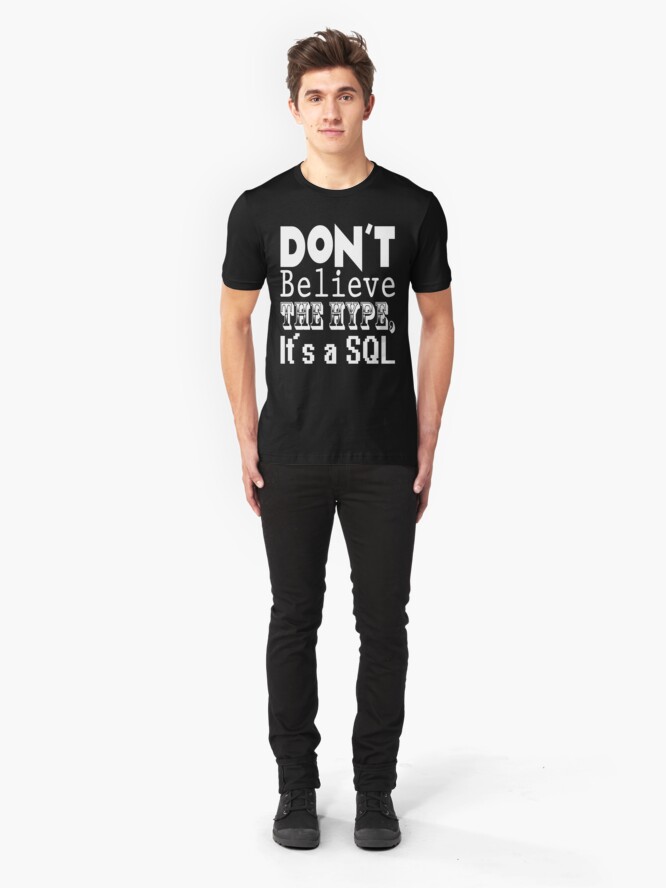 Alternate view of Don't Believe the Hype, It's a SQL Slim Fit T-Shirt