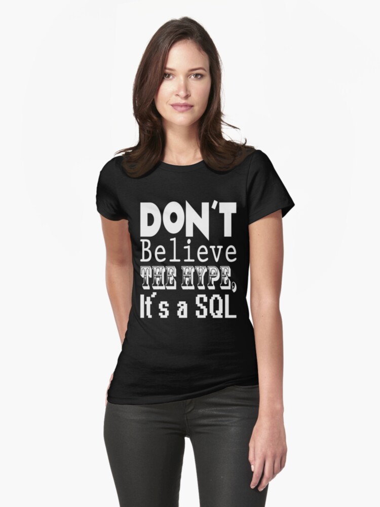 Thumbnail 1 of 3, Fitted T-Shirt, Don't Believe the Hype, It's a SQL designed and sold by trickyelf.