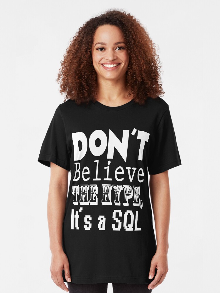 Alternate view of Don't Believe the Hype, It's a SQL Slim Fit T-Shirt