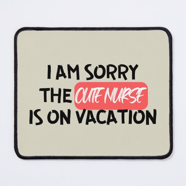Item preview, I am Sorry the Cute Nurse is on Vacation designed and sold by culasse06.