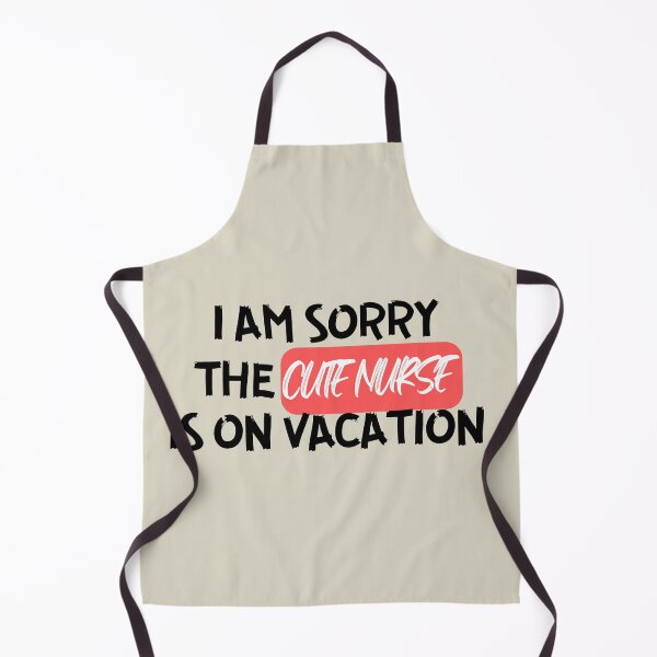 Item preview, I am Sorry the Cute Nurse is on Vacation designed and sold by culasse06.