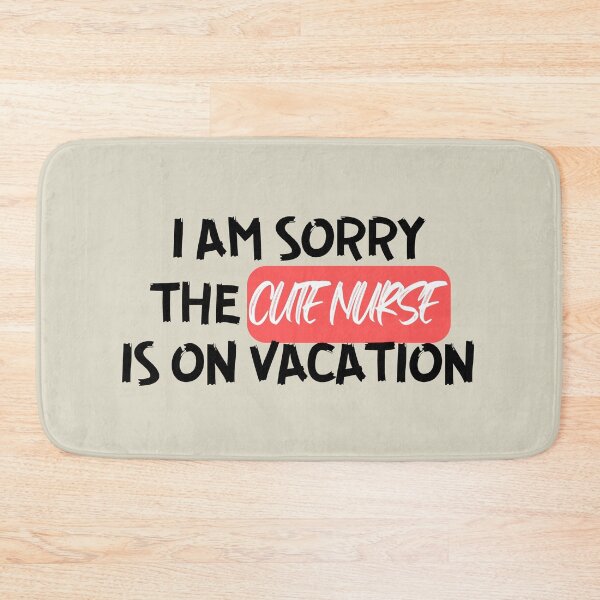 Item preview, I am Sorry the Cute Nurse is on Vacation designed and sold by culasse06.