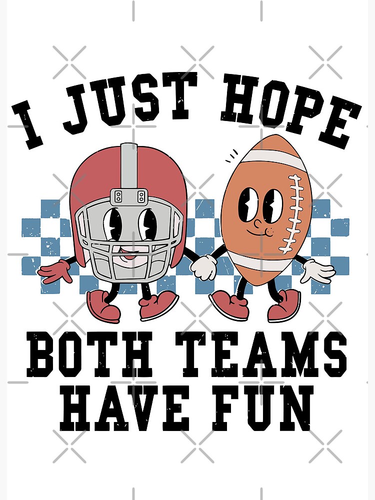 Funny NFL Logo I Just Hope Both Teams Have Fun Super Bowl Champion