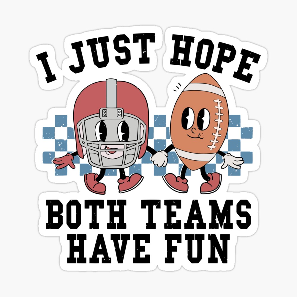 I Just Hope Both Teams Have Fun Shirt, Funny Super Bowl Cute