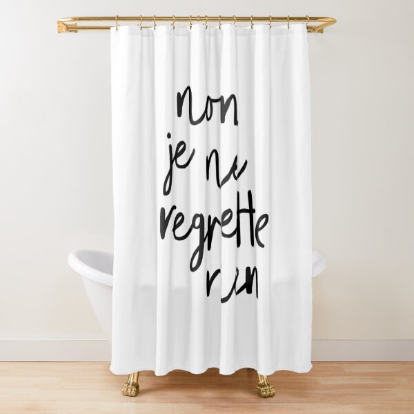 Non Je Ne Regrette Rien Shower Curtain By Motivatedtype Redbubble